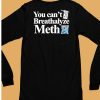 You Cant Breathalyze Meth Shirt6