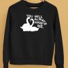 You Will Always Have Me Shirt5