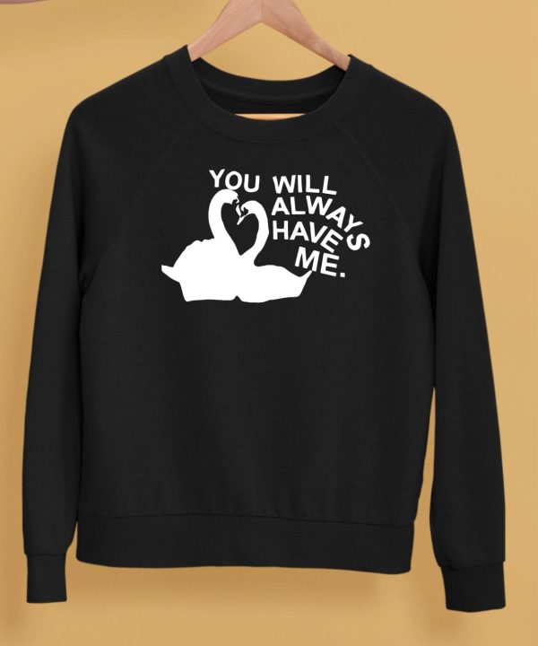 You Will Always Have Me Shirt5