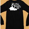 You Will Always Have Me Shirt6