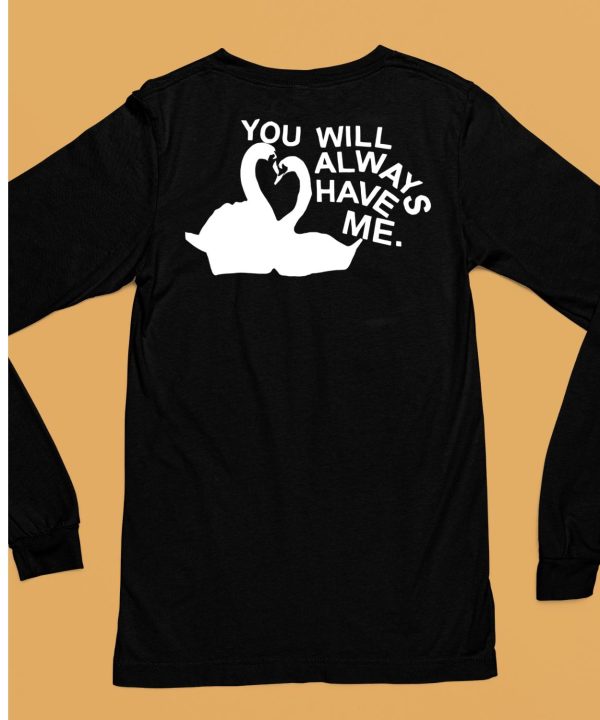 You Will Always Have Me Shirt6