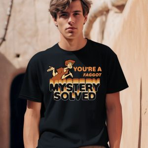 Youre A Faggot Mystery Solved Shirt