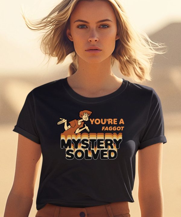 Youre A Faggot Mystery Solved Shirt0