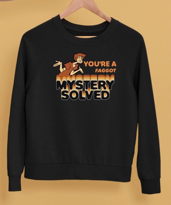 Youre A Faggot Mystery Solved Shirt5