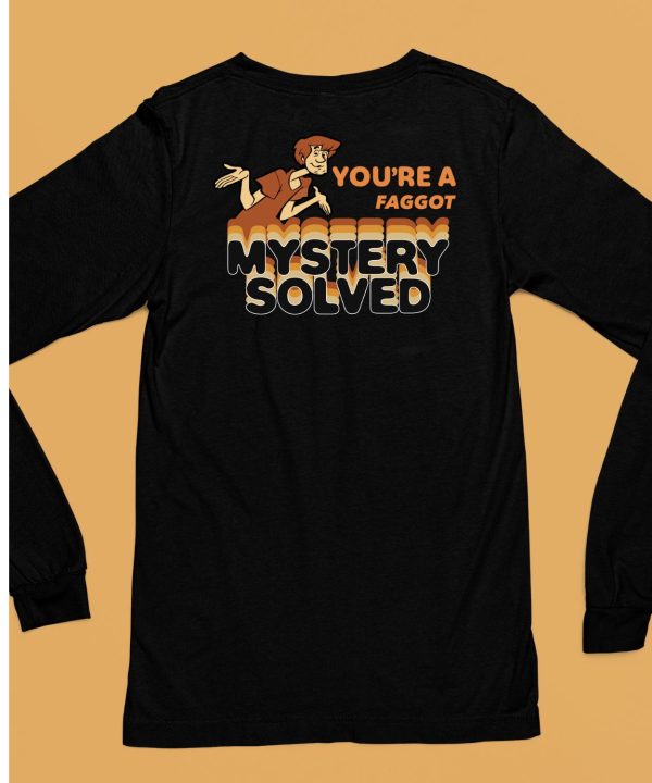 Youre A Faggot Mystery Solved Shirt6