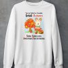 Youve Failed To Consider Brat Autumn Baking Raking Leaves Apple Picking Trick Or Treating Shirt6